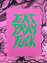 Load image into Gallery viewer, Eat Pray Fuck
