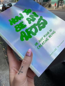 How to be an artist - or any kind of creative being!